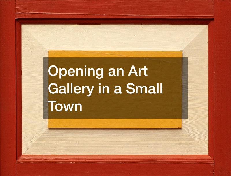 Opening an Art Gallery in a Small Town