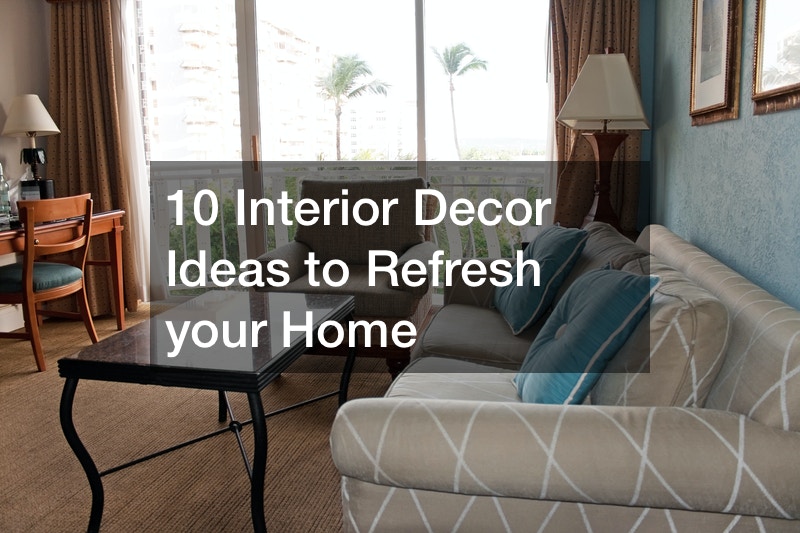 10 Interior Decor Ideas to Refresh your Home