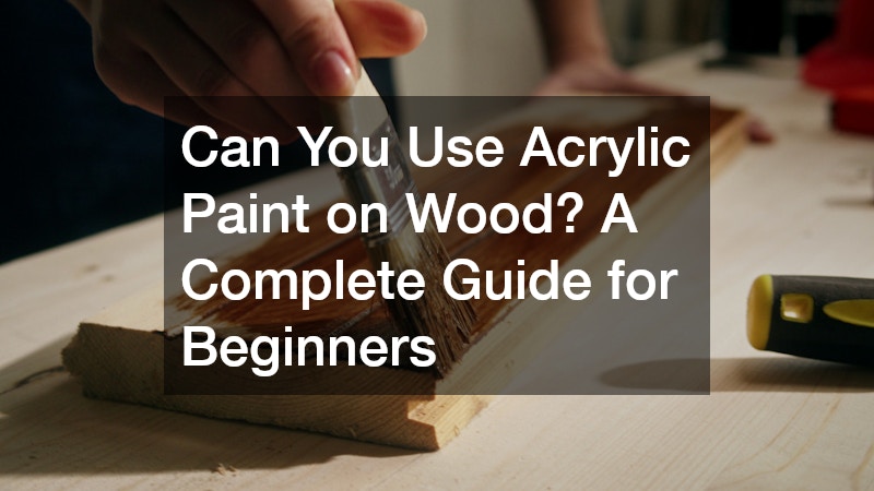 Can You Use Acrylic Paint on Wood? A Complete Guide for Beginners