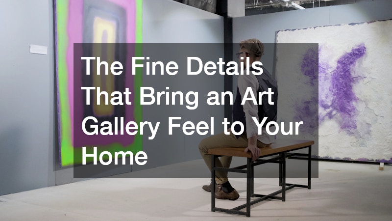 The Fine Details That Bring an Art Gallery Feel to Your Home